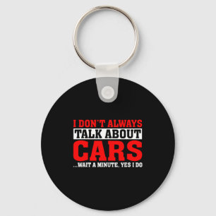 I Don't Always Talk About - Funny Car Lover Key Ring