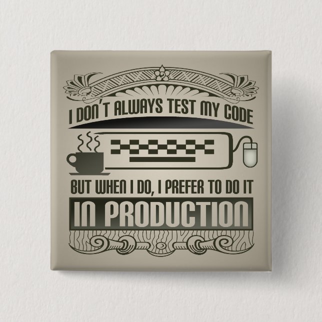I Don't Always Test my Code 15 Cm Square Badge (Front)
