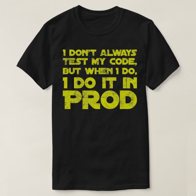 I Dont Always Test My Code   Distressed Text  T-Shirt (Design Front)
