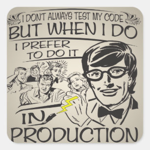 I Don't Always Test My Code Square Sticker