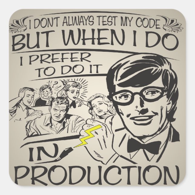 I Don't Always Test My Code Square Sticker (Front)