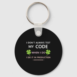 I Don't Always Test My Code When I Do I Do It In P Key Ring