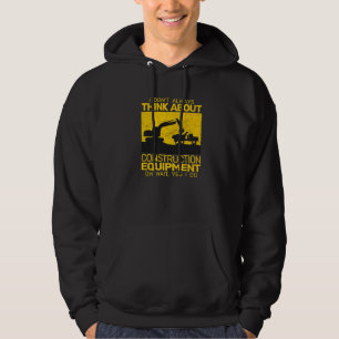 I Don't always Think about Construction Equipment Hoodie