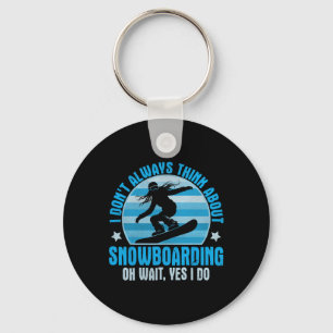 I Don't Always Think About Snowboarding Oh Yes I D Key Ring