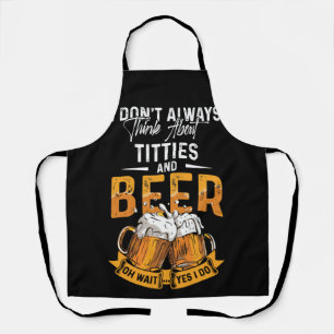 I Don't Always Think About Tittes And Beer Apron