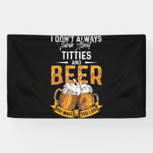 I Don't Always Think About Tittes And Beer Banner