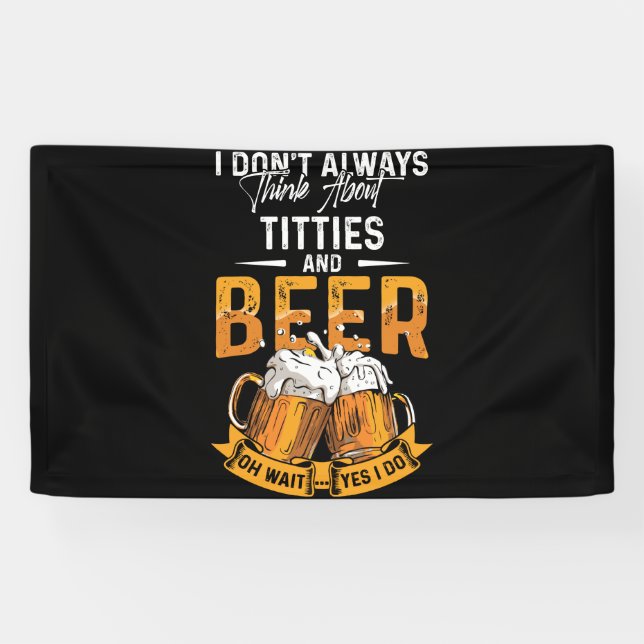 I Don't Always Think About Tittes And Beer Banner (Horizontal)