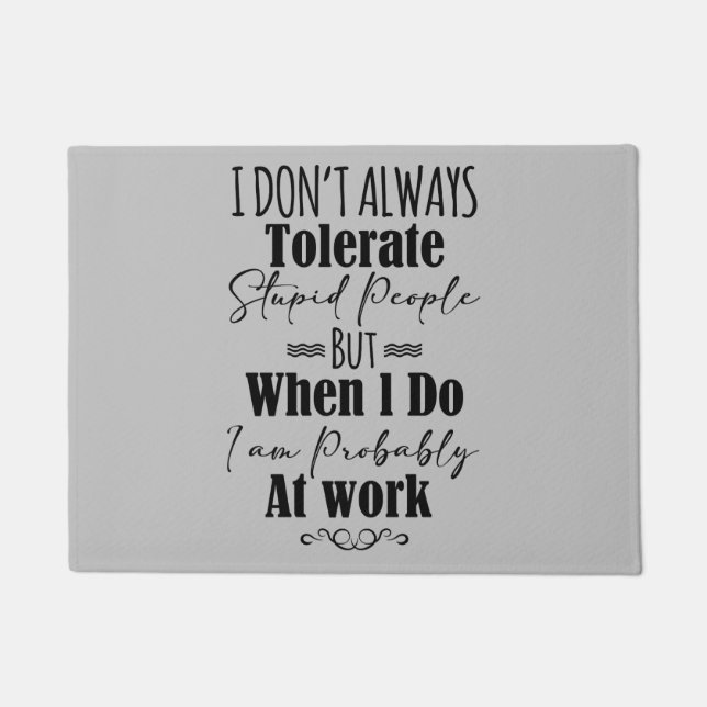 I Don't Always Tolerate Stupid People  Doormat (Front)