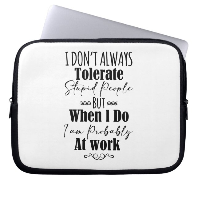 I Don't Always Tolerate Stupid People  Laptop Sleeve (Front)