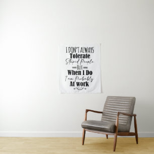 I Don't Always Tolerate Stupid People Tapestry