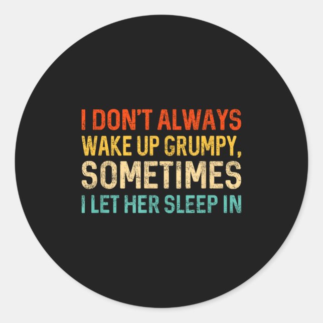 I Don't Always Wake Up Mpy, Mens Humor Funny Husba Classic Round Sticker (Front)