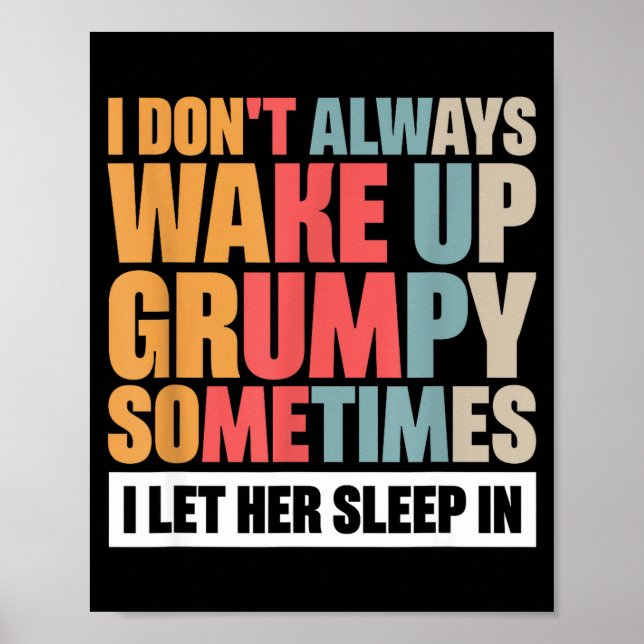 I Don't Always Wake Up Mpy Sometimes I Let Her Sle Poster (Front)