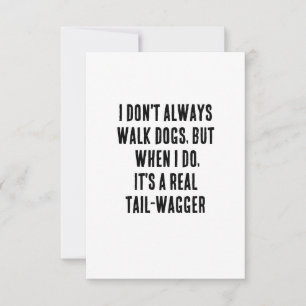 I don't always walk dogs, but when I do, it's a Thank You Card