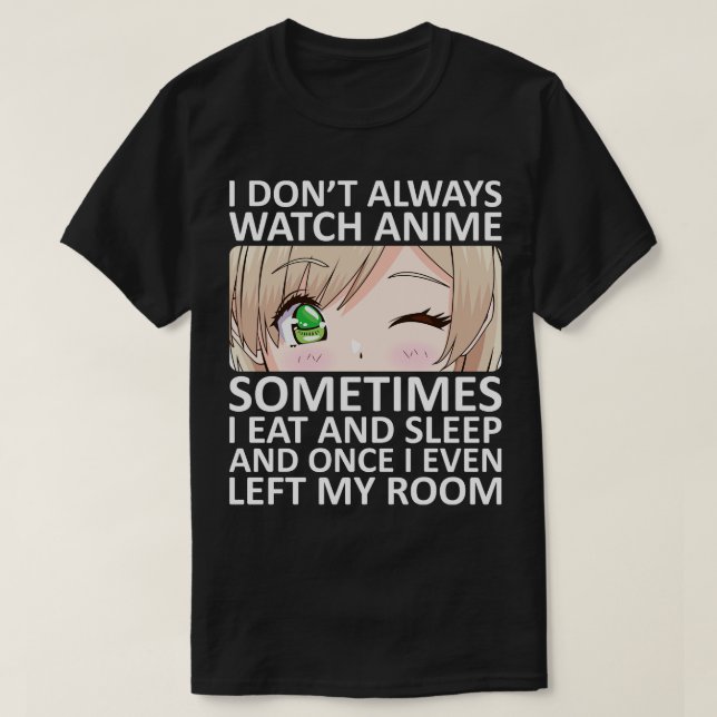 I Dont Always Watch  2 T-Shirt (Design Front)