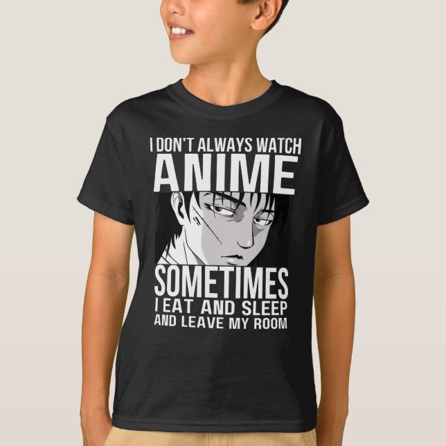I Don't Always Watch Anime Anime Merch Lovers T-Shirt (Front)
