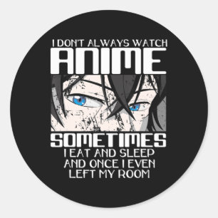 I Don't Always Watch Anime For Men Women Cute Japa Classic Round Sticker