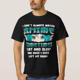 I Don't Always Watch Anime Fun Kawaii Japanese Tee