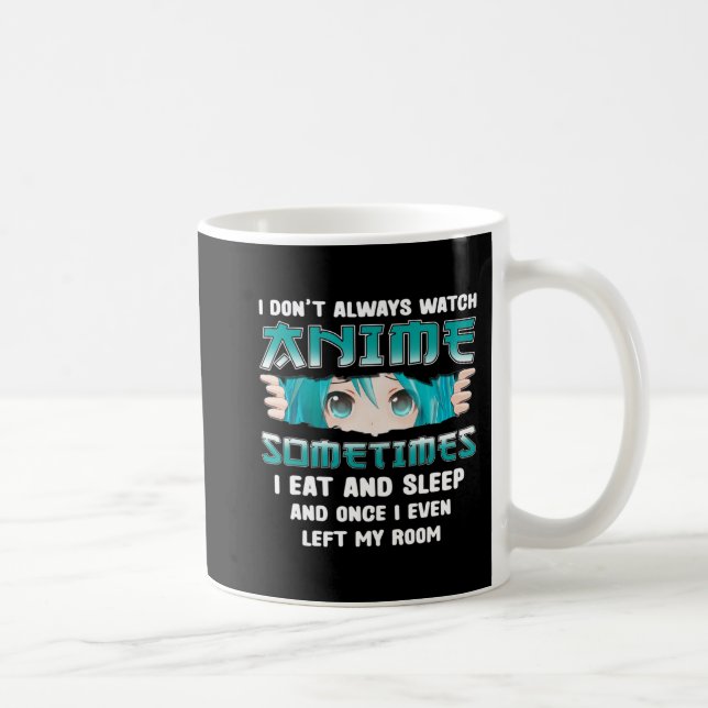 I Don't Always Watch Anime Fun Kawaii Japanese Tee Coffee Mug (Right)