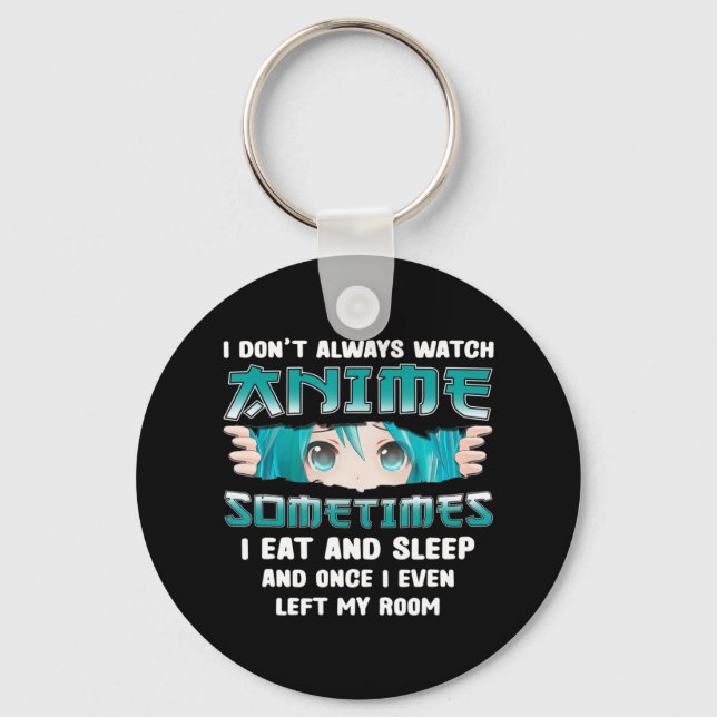 I Don't Always Watch Anime Fun Kawaii Japanese Tee Key Ring (Front)