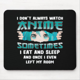 I Don't Always Watch Anime Fun Kawaii Japanese Tee Mouse Pad