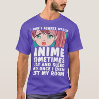 I Don't Always Watch Anime Funny Anime Merch Art T