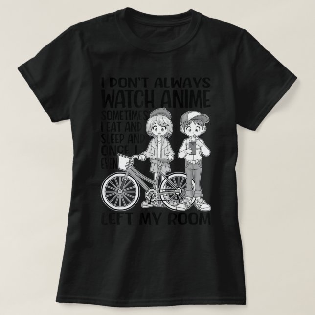 I Don't Always Watch Anime Girl Japanese For  Kawa T-Shirt (Design Front)