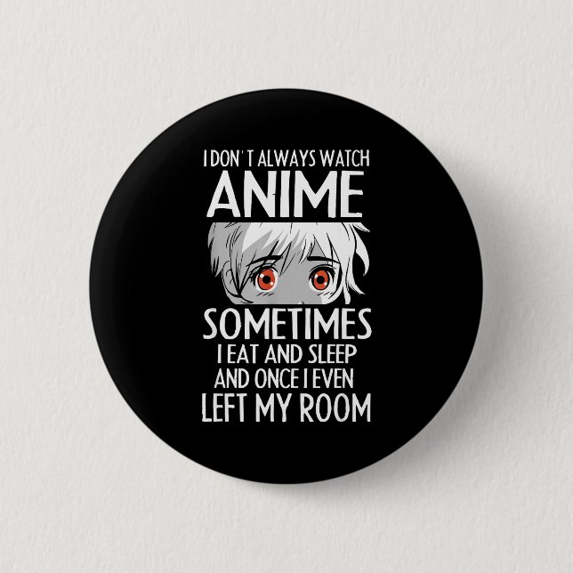 I Don't Always Watch Anime Shirts Cute Anime Girl  6 Cm Round Badge (Front)