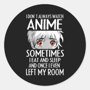 I Don't Always Watch Anime Shirts Cute Anime Girl  Classic Round Sticker