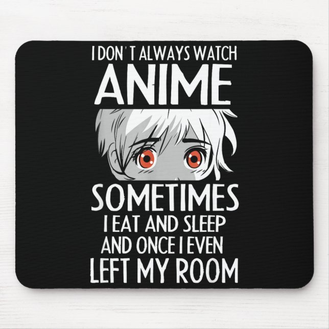 I Don't Always Watch Anime Shirts Cute Anime Girl  Mouse Pad (Front)
