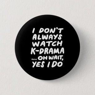 I Don't Always Watch K-drama Funny South Korean 6 Cm Round Badge
