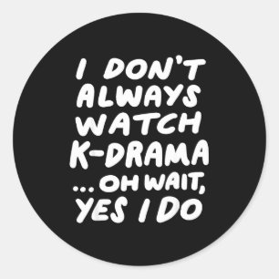 I Don't Always Watch K-drama Funny South Korean  Classic Round Sticker