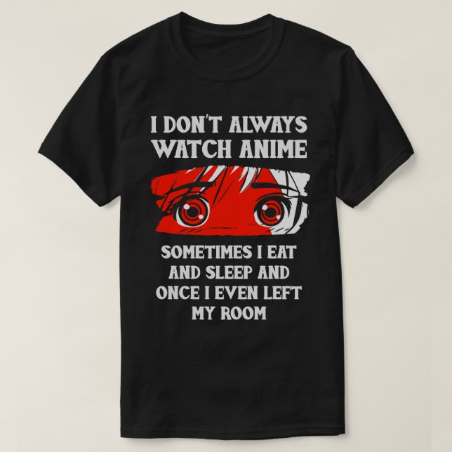 I Dont Always Watch T-Shirt (Design Front)