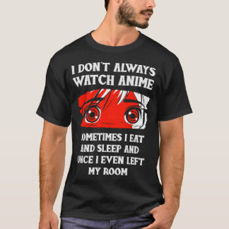 I Dont Always Watch T-Shirt