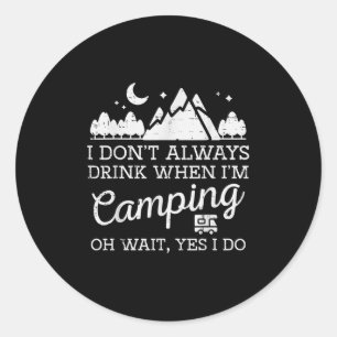 I Dont Always When Camping Oh Yes I Do Funny Camp Classic Round Sticker