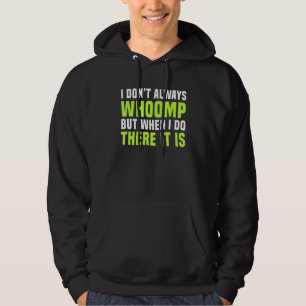 I Dont Always Whoomp Graphic Hoodie