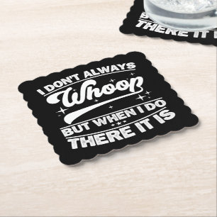 I Don't Always Whoop But When I Do There It Is Paper Coaster