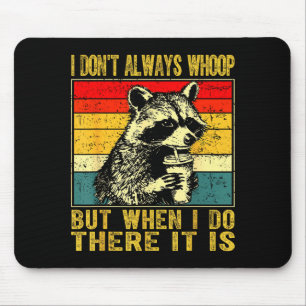 I Don't Always Whoop Funny Racoon Sarcastic Unhing Mouse Pad