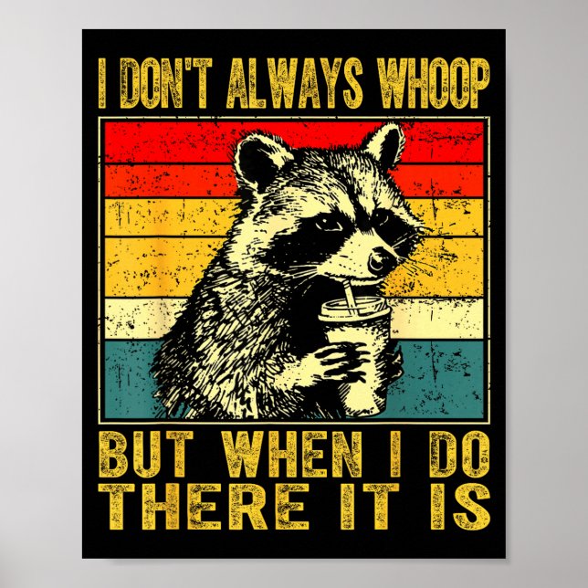 I Don't Always Whoop Funny Racoon Sarcastic Unhing Poster (Front)