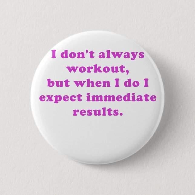 I Dont Always Workout 6 Cm Round Badge (Front)