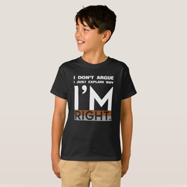 I don't argue, I just explain why I'm right T-Shirt (Front Full)