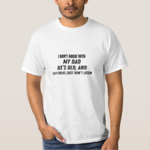 I Don't Argue With My Dad Funny Dad T-Shirt