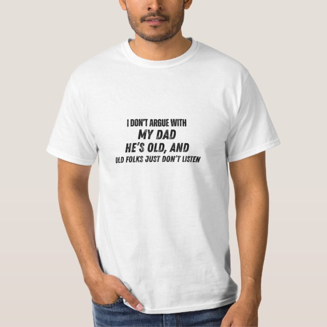 I Don't Argue With My Dad Funny Dad T-Shirt (Front)