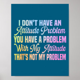 I don't attitude problem funny sarcastic quote wom poster