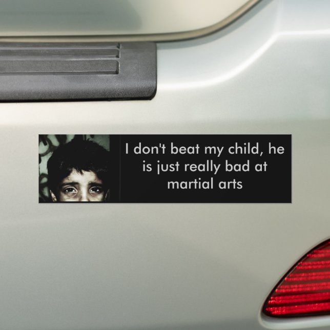 I don't beat my child, he is... bumper sticker (On Car)
