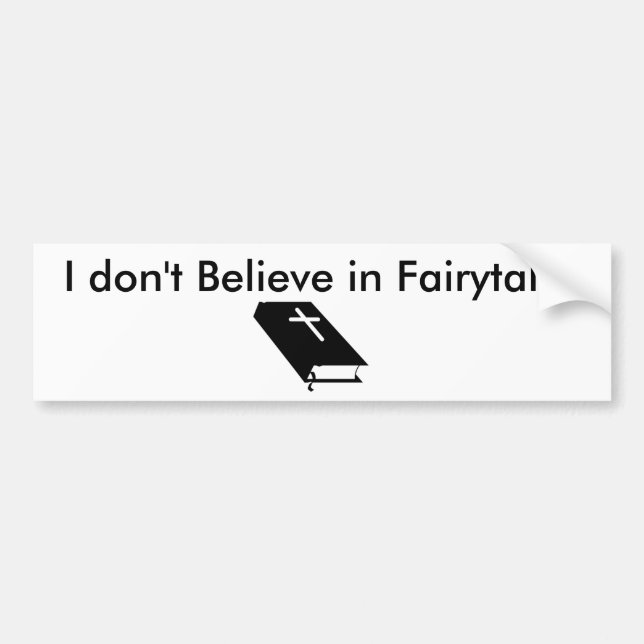 I don't Believe in Fairytales Bumper Sticker (Front)