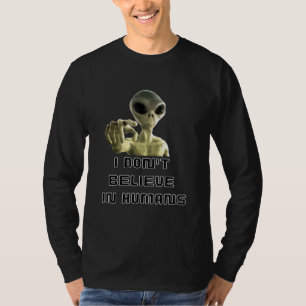 I Dont Believe In Humans - Alien T-Shirt