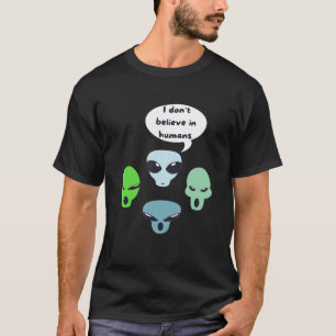 I Dont Believe In Humans Alien Ufo T-Shirt