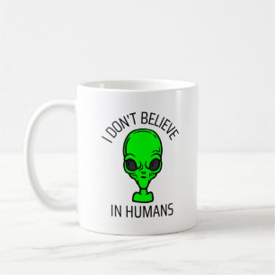 I Don't Believe in Humans  Coffee Mug