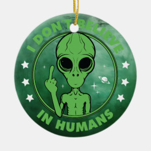 I Don't Believe In Humans Funny Alien Design Ceramic Ornament