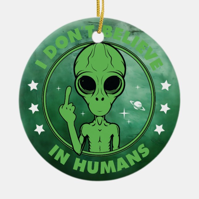 I Don't Believe In Humans Funny Alien Design Ceramic Ornament (Front)